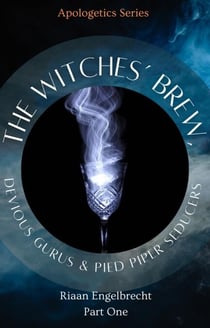The Witches’ Brew, Devious Gurus & Pied Piper Seducers Part One - Apologetics, #10