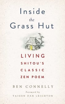 Inside the Grass Hut - Living Shitou's Classic Zen Poem