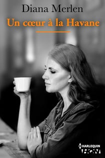 Un coeur à la Havane - Suivez les destinées de femmes qui, malgré les blessures de la vie, ont décidé d'être heureuses
