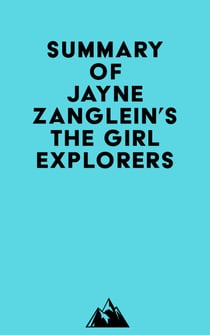 Summary of Jayne Zanglein's The Girl Explorers