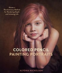 Colored Pencil Painting Portraits - Master a Revolutionary Method for Rendering Depth and Imitating Life