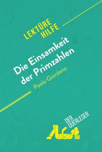 Die Einsamkeit der Primzahlen von Paolo Giordano (Lektürehilfe) - Detaillierte Zusammenfassung, Personenanalyse und Interpretation