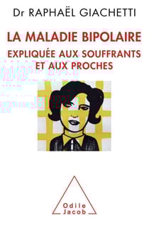 La Maladie bipolaire expliquée aux souffrants et aux proches
