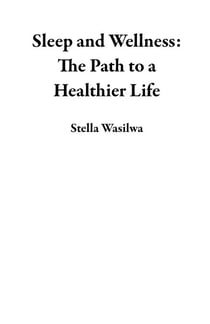 Sleep and Wellness: The Path to a Healthier Life