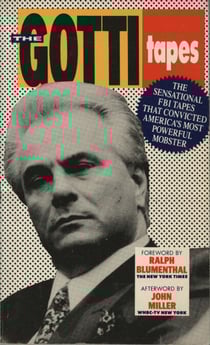 The Gotti Tapes - The Sensational FBI Tapes That Convicted America's Most Powerful Mobster