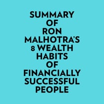 Summary of Ron Malhotra's 8 Wealth Habits of Financially Successful People