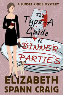 The Type-A Guide to Dinner Parties - A Sunset Ridge Cozy Mystery, #2