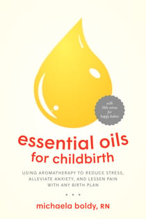 Essential Oils for Childbirth - Using Aromatherapy to Reduce Stress, Alleviate Anxiety, and Lessen Pain with AnyBirth Plan