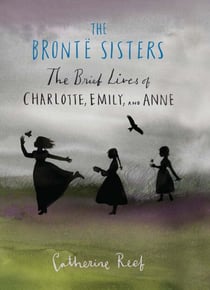 The Brontë Sisters - The Brief Lives of Charlotte, Emily, and Anne