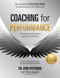 Coaching for Performance, 6th edition - The Principles and Practice of Coaching and Leadership