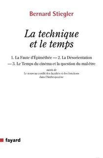 La technique et le temps - 1. La Faute d Épiméthée.   2. La Désorientation   3. Le Temps du cinéma et la question du mal-être