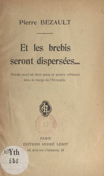 Et les brebis seront dispersées... - Drame sacré en deux actes et quatre tableaux dans la marge de l'Évangile