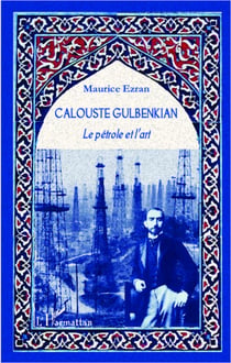 Calouste Gulbenkian - Le pétrole et l'art