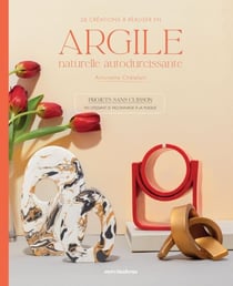 26 créations à réaliser en argile naturelle autodurcissante - Projets sans cuisson en utilisant le façonnage à la plaque