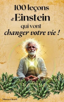 100 Leçons d’Einstein Qui Vont Changer Votre Vie - Les Clés de la Sagesse