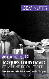 Jacques-Louis David et la peinture d'histoire - Le chantre de la Révolution et de l’Empire