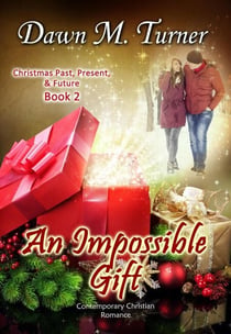 An Impossible Gift - Christmas Past, Present & Future Novellas, #2
