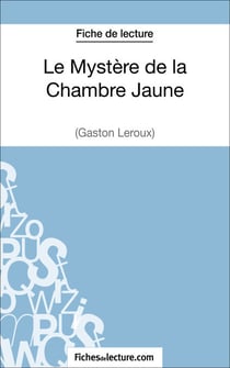 Le Mystère de la Chambre Jaune de Gaston Leroux (Fiche de lecture) - Analyse complète de l'oeuvre