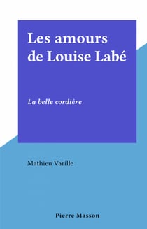 Les amours de Louise Labé - La belle cordière