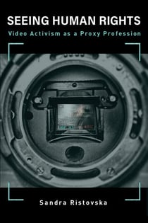 Seeing Human Rights - Video Activism as a Proxy Profession