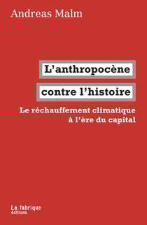 L'anthropocène contre l'histoire - Le réchauffement climatique à l'ère du capital