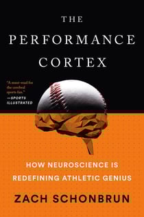 The Performance Cortex - How Neuroscience Is Redefining Athletic Genius