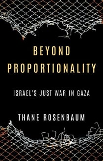 Beyond Proportionality: Israel’s Just War in Gaza