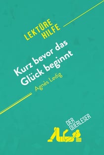 Kurz bevor das Glück beginnt von Agnès Ledig (Lektürehilfe) - Detaillierte Zusammenfassung, Personenanalyse und Interpretation