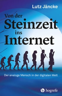 Von der Steinzeit ins Internet - Der analoge Mensch in der digitalen Welt