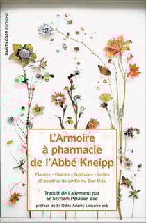 L'armoire à pharmacie de l'Abbé Kneipp - Plantes, tisanes, teintures, huiles et poudres du jardin du Bon Dieu