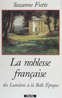 La Noblesse française - Des Lumières à la Belle Époque