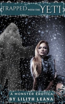 Trapped with the Yeti - Monster Erotica Short Stories