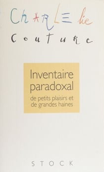 Inventaire paradoxal de petits plaisirs et de grandes haines