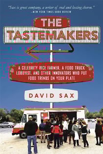 The Tastemakers - A Celebrity Rice Farmer, a Food Truck Lobbyist, and Other Innovators Putting Food Trends on Your Plate