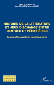 Histoire de la littérature et jeux d'échange entre centres et périphéries - Les identités relatives des littératures