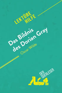 Das Bildnis des Dorian Gray von Oscar Wilde (Lektürehilfe) - Detaillierte Zusammenfassung, Personenanalyse und Interpretation
