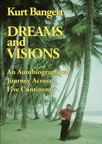 Dreams and Visions - An Autobiographical Journey Across Five Continents