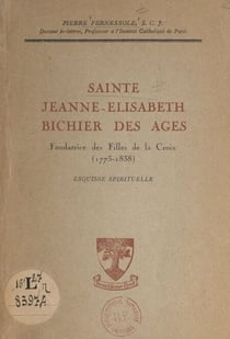 Sainte Jeanne-Élisabeth Bichier des Âges, fondatrice des Filles de la Croix (1773-1838) - Esquisse spirituelle
