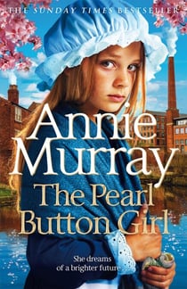 The Pearl Button Girl - The gritty and heartwarming historical fiction from the Sunday Times bestselling saga author