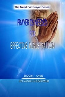 Prayer is Needed for Effective Ministration - The Need for Prayer Series, #1