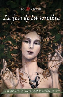 Le Jeu de la sorcière, tome 1 - La Sorcière, le Migrant et le Président
