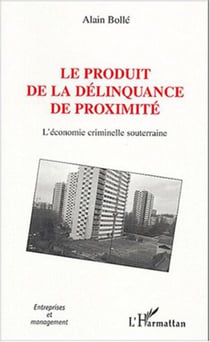 Le produit de la délinquance de proximité - L'économie criminelle souterraine