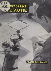 Le mystère de l'autel - Aspects du sacrifice de la messe