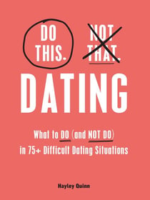 Do This, Not That: Dating - What to Do (and NOT Do) in 75+ Difficult Dating Situations