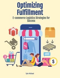 Optimizing Fulfillment: E-commerce Logistics Strategies for Success