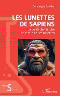 Les lunettes de Sapiens - La véritable histoire de la vue et des lunettes