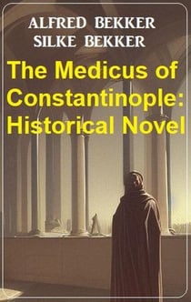 The Medicus of Constantinople: Historical Novel