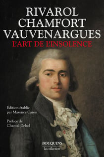 L'art de l'insolence : Rivarol, Chamfort, Vauvenargues - Rivarol, Chamfort, Vauvenargues