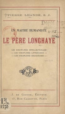 Un maître humaniste, le Père Longhaye - Les disciplines intellectuelles, les disciplines littéraires, les disciplines religieuses