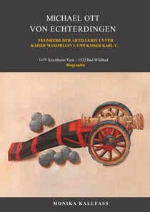 Michael Ott von Echterdingen - Feldherr der Artillerie unter Kaiser Maximilian I. und Kaiser Karl V.